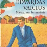 Vaičius Edvardas. Mieste, kur šermukšnis