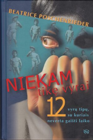 Poschenrieder Beatrice. Niekam tikę vyrai: dvylika vyrų tipų, su kuriais neverta gaišti laiko