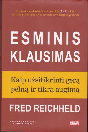 Reichheld Fred. Esminis klausimas: kaip užsitikrinti gerą pelną ir tikrą augimą