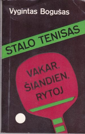 Bogušas Vygintas, Mieželytė Audronė. Stalo tenisas. Vakar, šiandien, rytoj