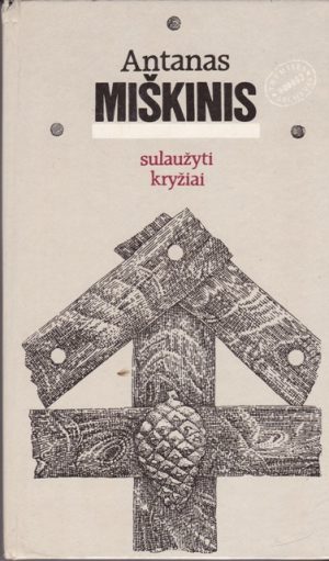 Miškinis Antanas. Sulaužyti kryžiai