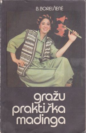 Boreišienė Birutė. Gražu, praktiška, madinga