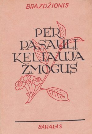 Brazdžionis Bernardas. Per pasaulį keliauja žmogus