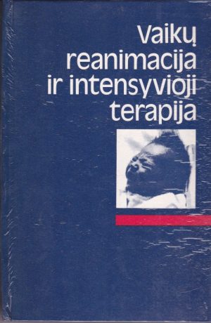 Raugalė Algimantas ir kiti. Vaikų reanimacija ir intensyvioji terapija