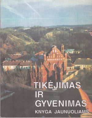 Tikėjimas ir gyvenimas: knyga jaunuoliams