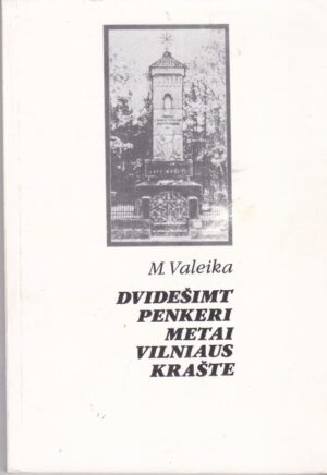Valeika Matas. Dvidešimt penkeri metai Vilniaus krašte