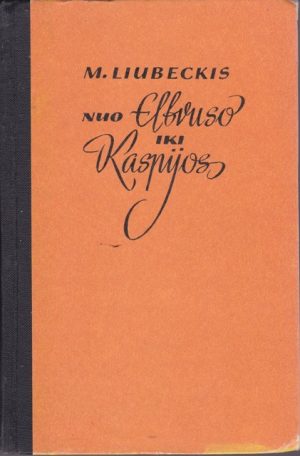 Liubeckis M. Nuo Elbruso iki Kaspijos