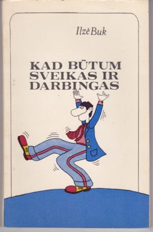 Buk Ilzė. Kad būtum sveikas ir darbingas