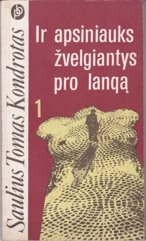 Kondrotas Saulius Tomas. Ir apsiniauks žvelgiantys pro langą (1 dalis)