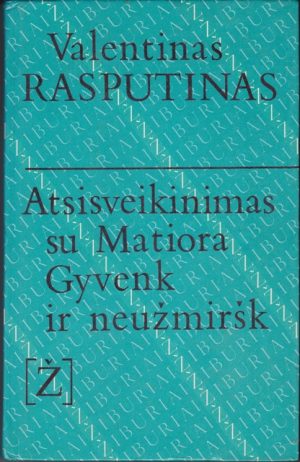 Rasputinas Valentinas. Atsisveikinimas su Matiora. Gyvenk ir neužmiršk