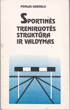 Karoblis P. Sportinės treniruotės struktūra ir valdymas