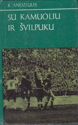 Andziulis Kęstutis. Su kamuoliu ir švilpuku
