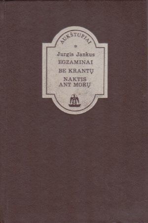 Jankus Jurgis. Egzaminai. Be krantų. Naktis ant morų