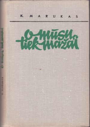 Marukas K. O mūsų tiek mažai