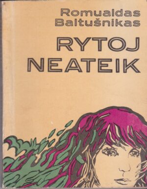 Baltušnikas Romualdas. Rytoj neateik
