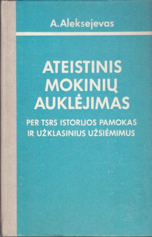 Aleksejevas A. Ateistinis mokinių auklėjimas per tsrs istorijos pamokas ir užklasinius užsiėmimus