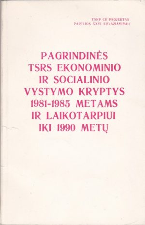 Pagrindinės TSRS ekonominio ir socialinio vystymo kryptys 1981 -1985 metams ir laikotarpiui iki 1990 m.