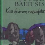 Baltušis Juozas. Kas dainon nesudėta