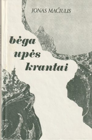 Mačiulis Jonas. Bėga upės krantai