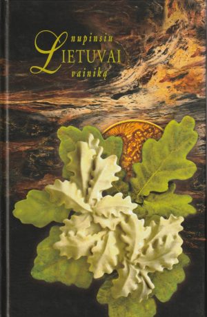 Jasaitis Julius. Nupinsiu Lietuvai vainiką (I tomas)