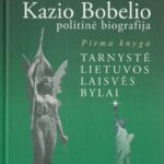 Aničas Jonas. Daktaro Kazio Bobelio politinė biografija (1 knyga): Tarnystė Lietuvos laisvės bylai