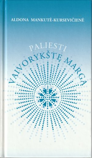 Mankutė-Kursevičienė A. Paliesti vaivorykštę margą