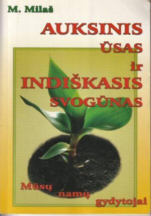 Milaš M. Auksinis ūsas ir indiškasis svogūnas - mūsų namų gydytojai