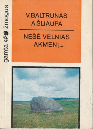 Baltrūnas V., Šliaupa A. Nešė velnias akmenį...