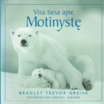 Greive Bradley Trevor. Visa tiesa apie motinystę