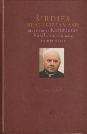 Baliukonė O. Širdies neatskiriamasis: Monsinjoras Kazimieras Vasiliauskas