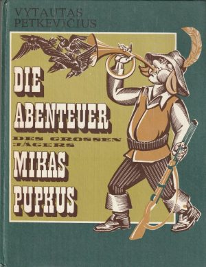 Vytautas Petkevičius. Die Abenteuer des grossen Jägers Mikas Pupkus