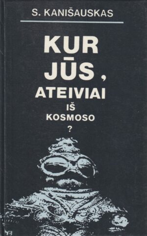 Kanišauskas S. Kur jūs, ateiviai iš kosmoso?