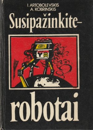 Artobolevskis I., Kobrinskas A. Susipažinkite-robotai