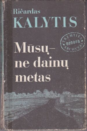 Kalytis Ričardas. Mūsų-ne dainų metas