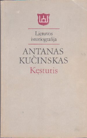 Kučinskas Antanas. Kęstutis. Lietuvos istoriografija