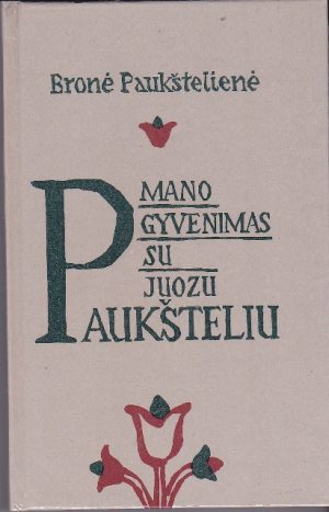 Paukštelienė Bronė. Mano gyvenimas su Juozu Paukšteliu