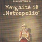 Petruševskaja Liudmila Mergaitė iš "Metropolio"