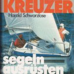 Schwarzlose H. Kleine Kreuzer (segeln, ausrusten, trailern)