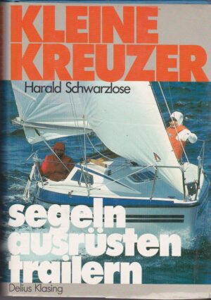 Schwarzlose H. Kleine Kreuzer (segeln, ausrusten, trailern)