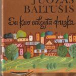 Baltušis Juozas. Su kuo valgyta druska (1 dalis)