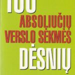 Brian Tracy. 100 PASAULYJE PRIPAŽINTŲ ABSOLIUČIŲ VERSLO SĖKMĖS DĖSNIŲ