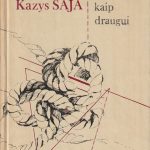 Kazys Saja. Pasakysiu kaip draugui