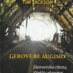 Tim Jackson. Gerovė be augimo. Ekonomika ribotų išteklių planetai