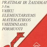 Lukoševičienė J. Didaktiniai pratimai 3-5 m. vaikų elementariems matematikos vaizdiniams formuoti