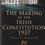 Dermot Keogh, Andrew McCarthy. The Making of the Irish Constitution, 1937