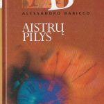 Alessandro Baricco. Aistrų pilys