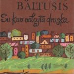 Baltušis Juozas. Su kuo valgyta druska (II dalis)