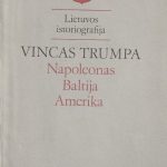 Vincas Trumpa. Napoleonas. Baltija. Amerika