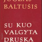 Juozas Baltušis. Su kuo valgyta druska